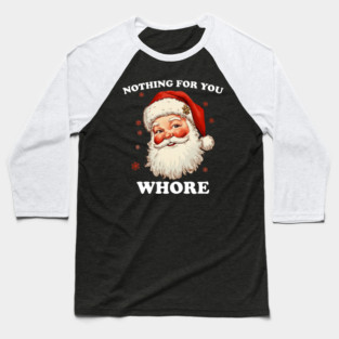 Nothing For You Whore Baseball T-Shirt