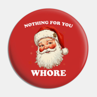 Nothing For You Whore Pin