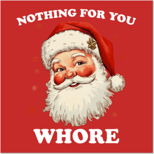 Nothing For You Whore Posters and Art