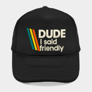 Arc Raiders - Dude I Said Friendly Hat