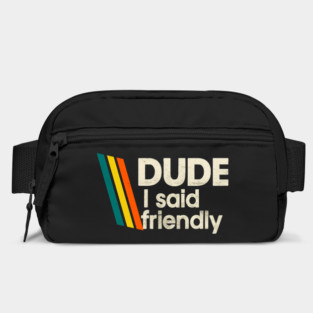 Arc Raiders - Dude I Said Friendly Bag