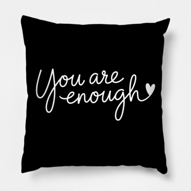 You Are Enough, Motivational, inspirational Pillow by UrbanLifeApparel