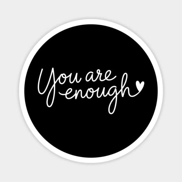 You Are Enough, Motivational, inspirational Magnet by UrbanLifeApparel