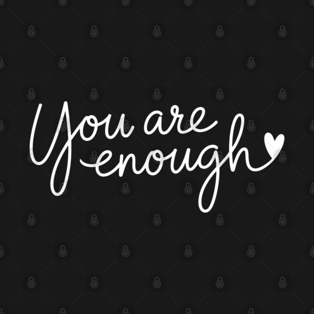 You Are Enough, Motivational, inspirational by UrbanLifeApparel