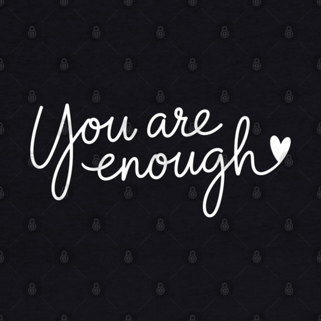 You Are Enough, Motivational, inspirational by UrbanLifeApparel