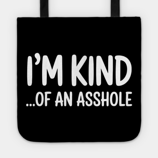 I'm Kind...of an asshole, Sarcastic, funny sarcasm Tote by UrbanLifeApparel