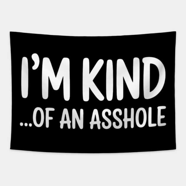 I'm Kind...of an asshole, Sarcastic, funny sarcasm Tapestry by UrbanLifeApparel