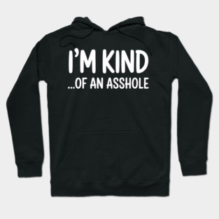 I'm Kind...of an asshole, Sarcastic, funny sarcasm Hoodie