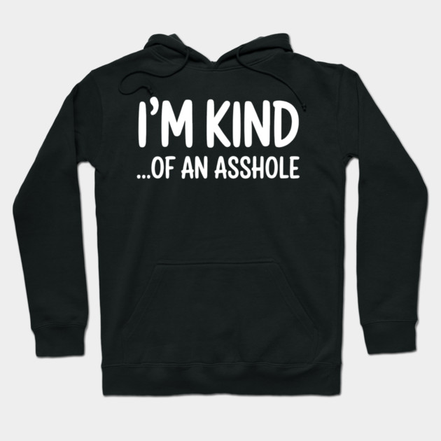 I'm Kind...of an asshole, Sarcastic, funny sarcasm Hoodie by UrbanLifeApparel