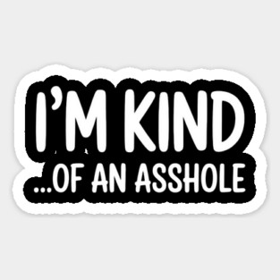 I'm Kind...of an asshole, Sarcastic, funny sarcasm Magnet