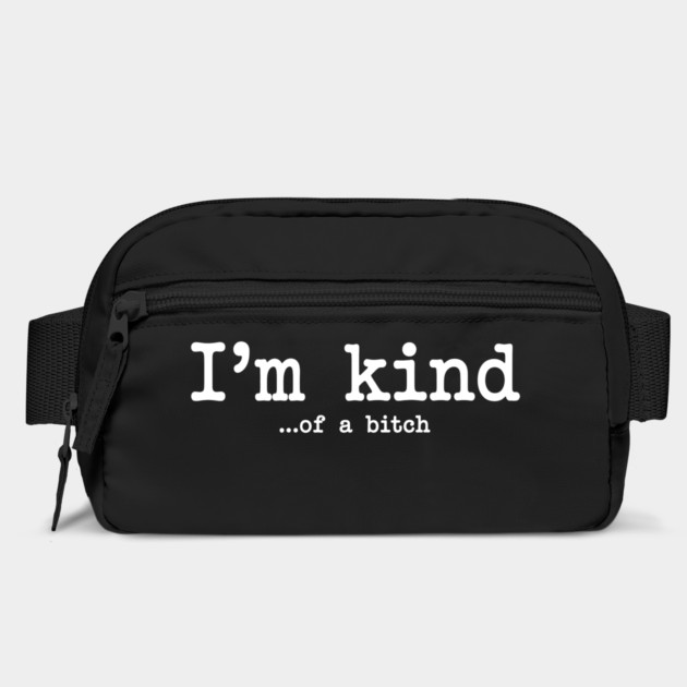 I'm Kind...of a bitch, Sarcastic, funny sarcasm by UrbanLifeApparel