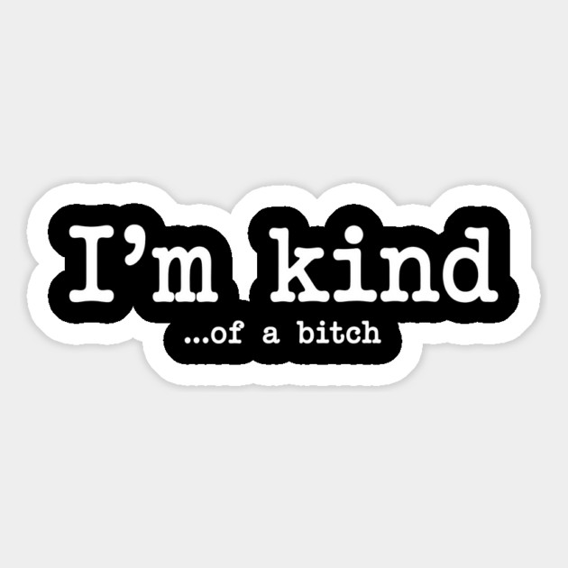 I'm Kind...of a bitch, Sarcastic, funny sarcasm Magnet by UrbanLifeApparel