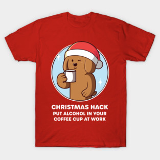 Funny Christmas Coffee T-Shirt – “Christmas Hack: Put Alcohol in Your Coffee Cup at Work” – Quirky Xmas Holiday Design (on dark colors) T-Shirt
