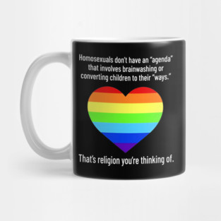 Homosexuals don't have an agenda that involves Brainwashing Or Converting Children To Their Ways Mug