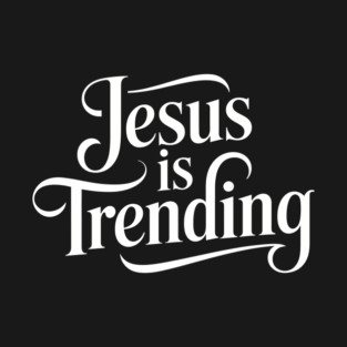 Jesus Is Trending T-Shirt