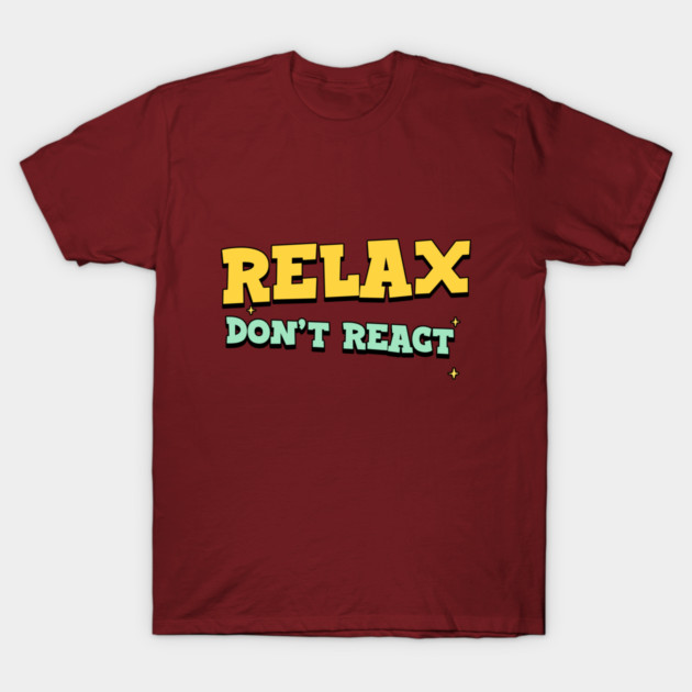 Relax, Don’t React Peaceful home T-Shirt by Lamount Tees