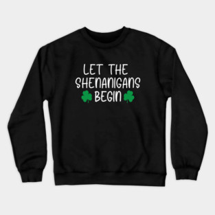 Let The Shenanigans Begin Crewneck Sweatshirt