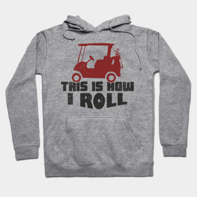 This Is How I Roll Golf Lover Weekend Retirement Vibes Hoodie by Anticorporati