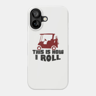 This Is How I Roll Golf Lover Weekend Retirement Vibes Phone Case