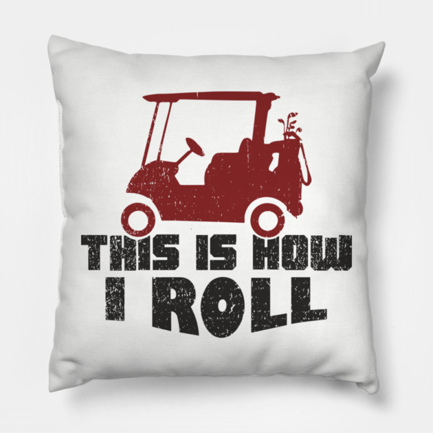 This Is How I Roll Golf Lover Weekend Retirement Vibes Pillow by Anticorporati