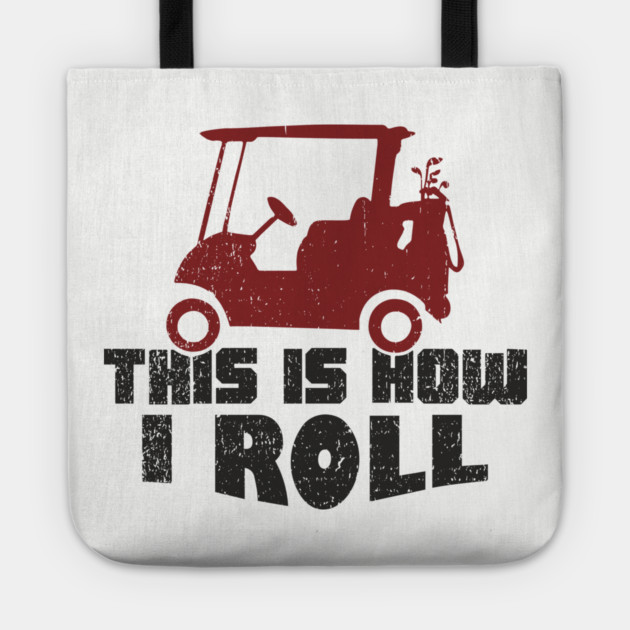 This Is How I Roll Golf Lover Weekend Retirement Vibes Tote by Anticorporati
