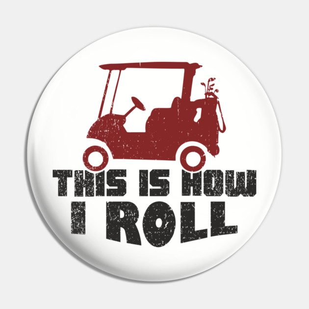 This Is How I Roll Golf Lover Weekend Retirement Vibes Pin by Anticorporati