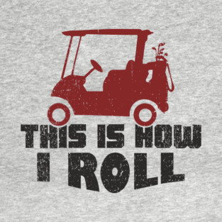 This Is How I Roll Golf Lover Weekend Retirement Vibes T-Shirt