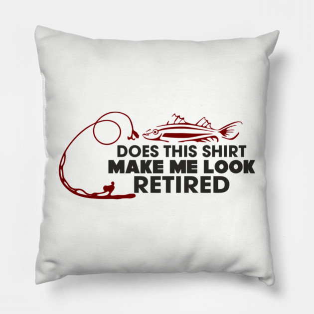 Does This Shirt Make Me Look Retired? Grandpa Humor Pillow by Anticorporati
