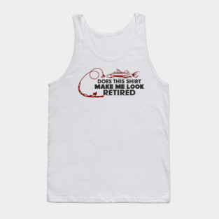 Does This Shirt Make Me Look Retired? Grandpa Humor Tank Top