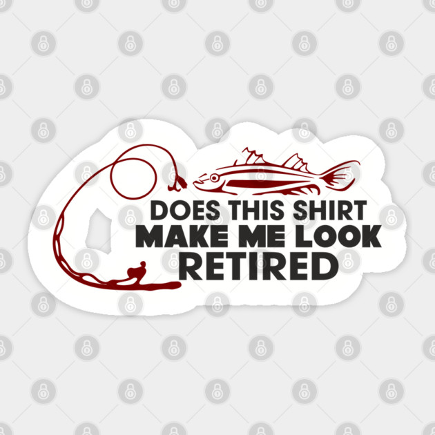 Does This Shirt Make Me Look Retired? Grandpa Humor Sticker by Anticorporati