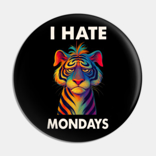 I Hate Mondays Tiger Pin