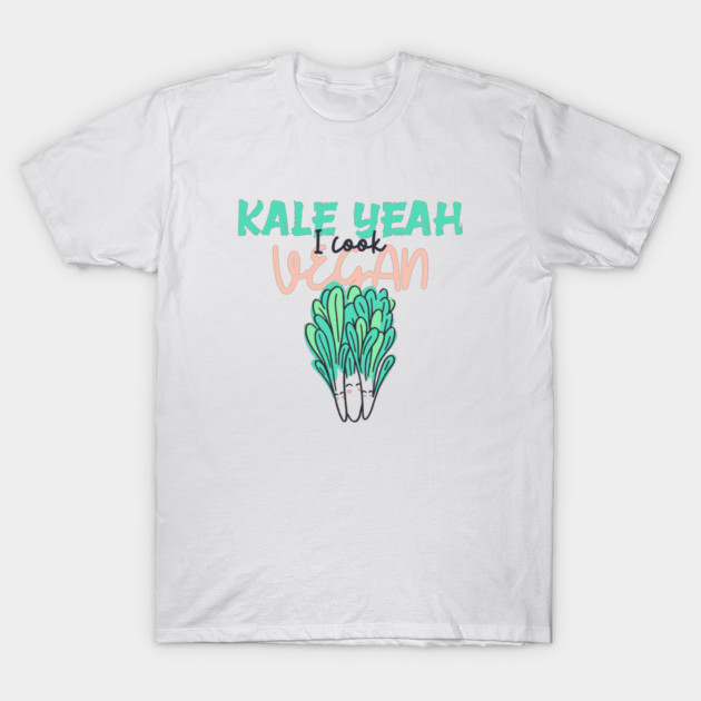 Kale Yeah I Cook Vegan Vegan Recipe T-Shirt by Lamount Tees