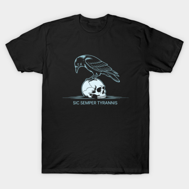 Sic Semper Tyrannis T-Shirt by CreativeSage