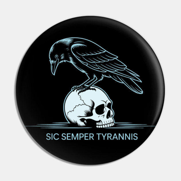 Sic Semper Tyrannis Pin by CreativeSage