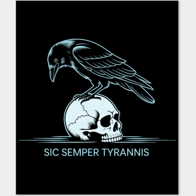 Sic Semper Tyrannis Wall Art by CreativeSage