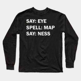 Say eye spell map say ness Long Sleeve T-Shirt