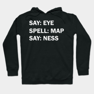 Say eye spell map say ness Hoodie