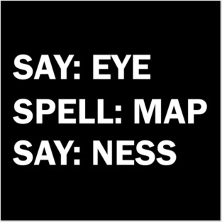 Say eye spell map say ness Posters and Art