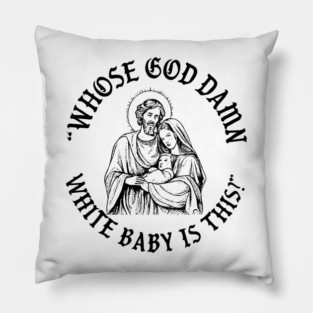 Whose God Damn White Baby Is This Pillow