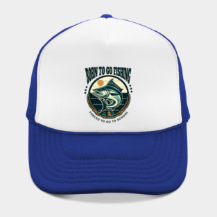 Born To Go Fishing Forced To Go To School Hat