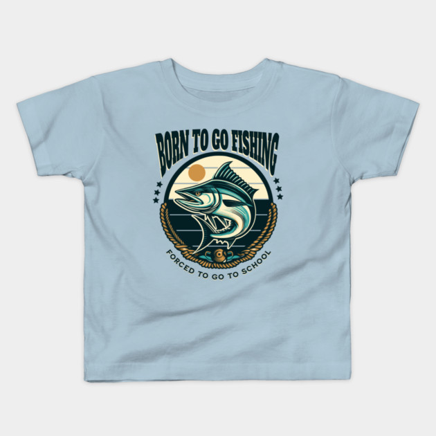 Born To Go Fishing Forced To Go To School Kids T-Shirt by Pixel Threads 