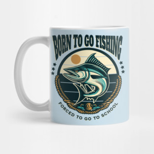Born To Go Fishing Forced To Go To School Mug