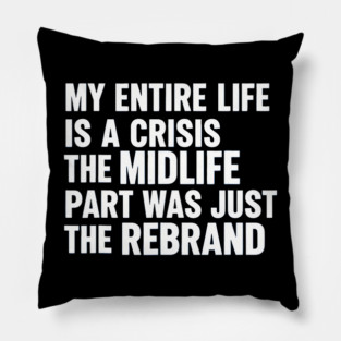 Adult Crisis Midlife Rebrand Sarcastic Anxiety Humor Slogan Pillow