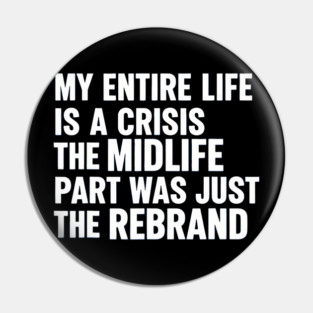 Adult Crisis Midlife Rebrand Sarcastic Anxiety Humor Slogan Pin