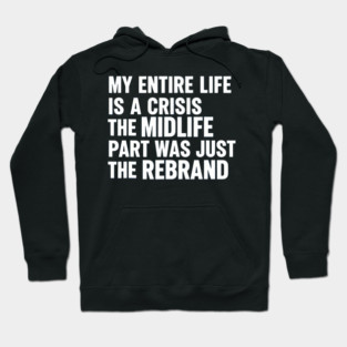 Adult Crisis Midlife Rebrand Sarcastic Anxiety Humor Slogan Hoodie