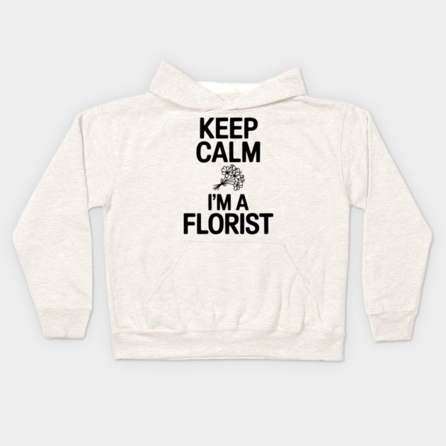 Keep Calm I’m a Florist Kids Hoodie by Frank Ring