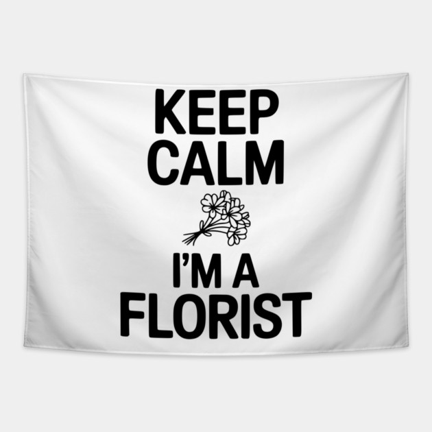Keep Calm I’m a Florist Tapestry by Frank Ring