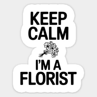 Keep Calm I’m a Florist Magnet