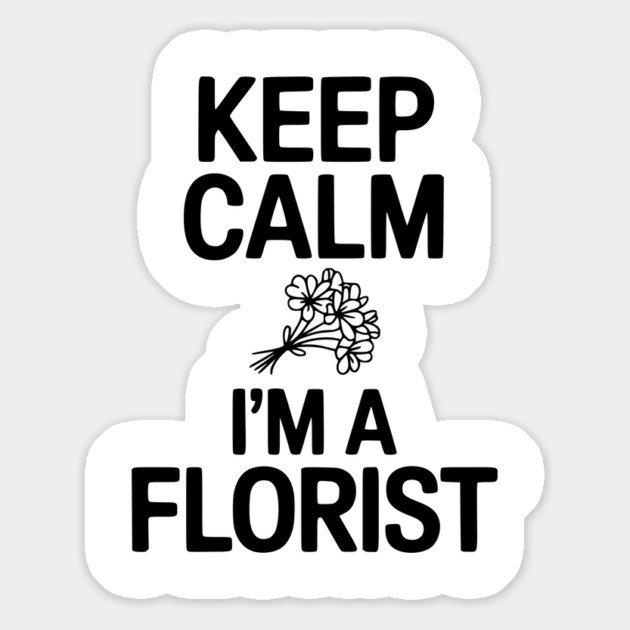 Keep Calm I’m a Florist Magnet by Frank Ring