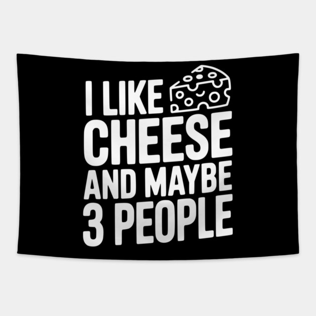 I Like Cheese and Maybe 3 People Tapestry by Frank Ring